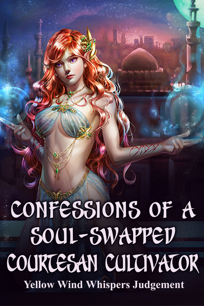Confessions of a Soul-Swapped Courtesan Cultivator