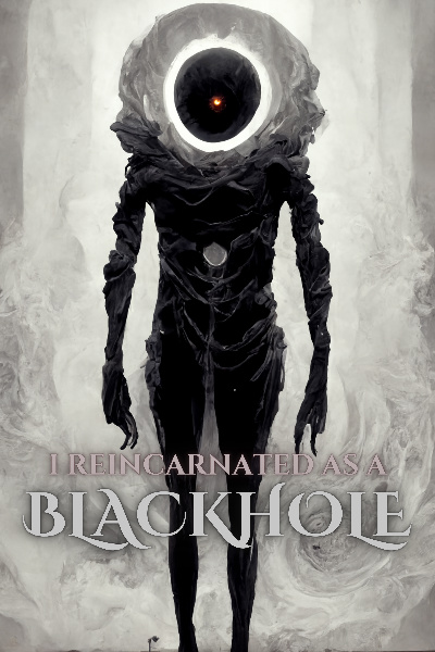 I Reincarnated as a Black Hole