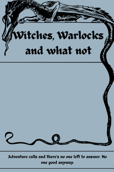 Witches, Warlocks and what not