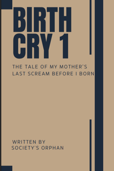 BIRTHCRY 1 (The Tale Of My Mother's Last Scream Before I Born)
