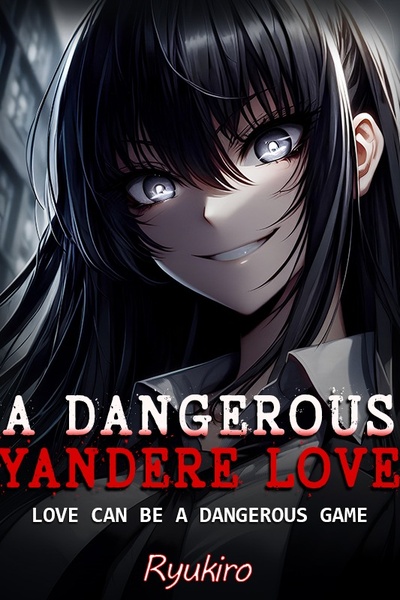 A Dangerous Yandere Love [Horror/Action/Psychological]
