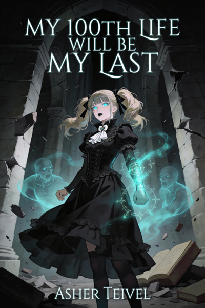 My 100th Life Will Be My Last [Progression Fantasy]