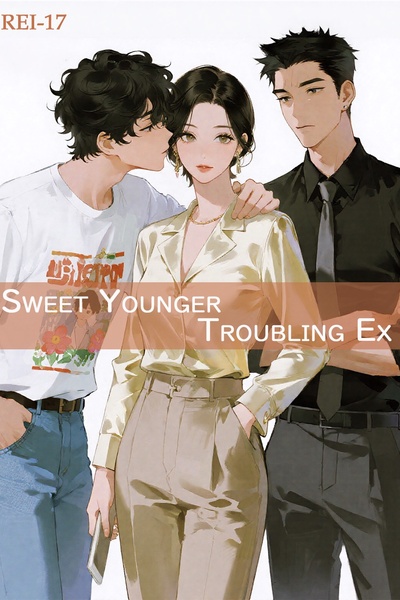 Sweet Younger, Troubling Ex （completed）